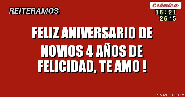 Feliz aniversario de novios 4 años de felicidad,  te amo !