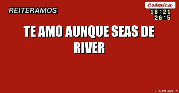 Te AMO aunque seas de river