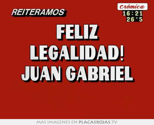 Feliz legalidad! juan gabriel 