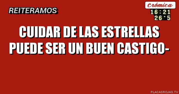 Cuidar de las estrellas puede ser un buen castigo-