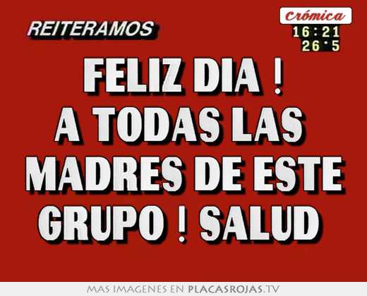 Feliz dia ! a todas las  madres de este grupo ! salud 