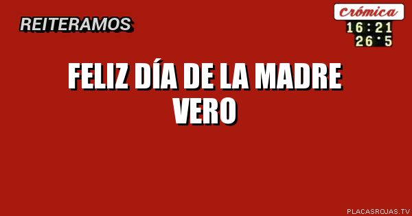 Feliz día de la madre VERO