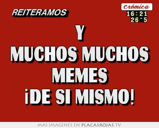 Y muchos muchos memes ¡de sÍ mismo!