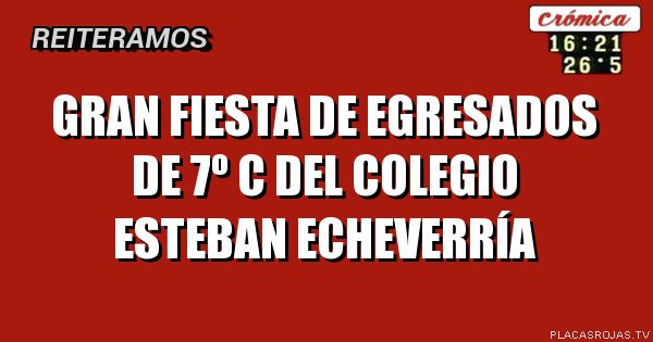 GRAN FIESTA DE EGRESADOS DE 7º C DEL COLEGIO ESTEBAN ECHEVERRÍA