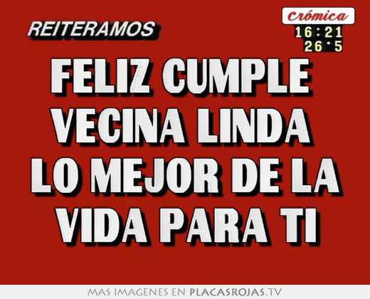 Feliz cumple  vecina linda  lo mejor de la vida para ti