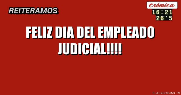 FELIZ DIA DEL EMPLEADO JUDICIAL!!!!