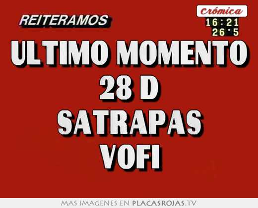 Ultimo momento 28 d satrapas vofi