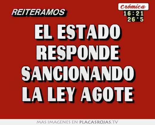El estado responde sancionando la ley agote