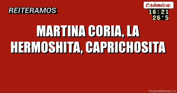Martina Coria, la hermoshita, caprichosita