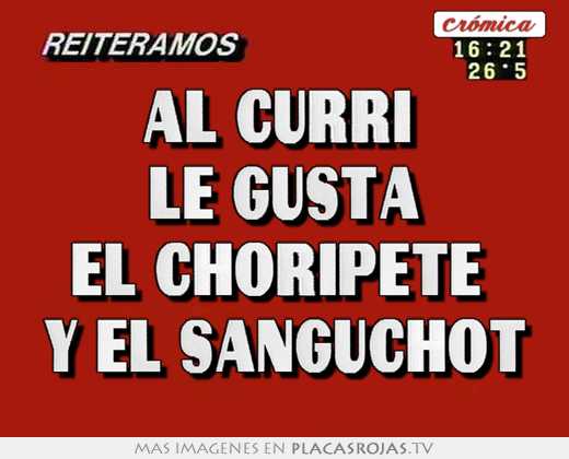 Al curri  le gusta el choripete  y el sanguchot