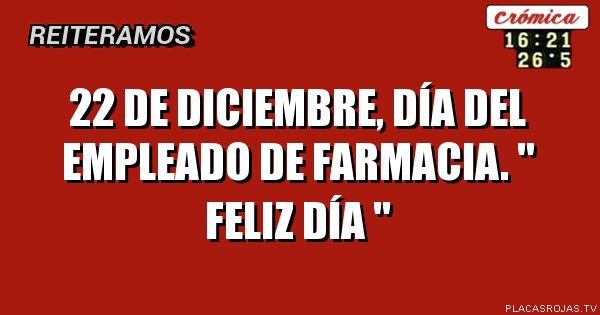 22 de diciembre, Día del empleado de farmacia. 