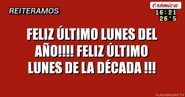 Feliz último lunes del año!!!! Feliz último lunes de la década !!!
