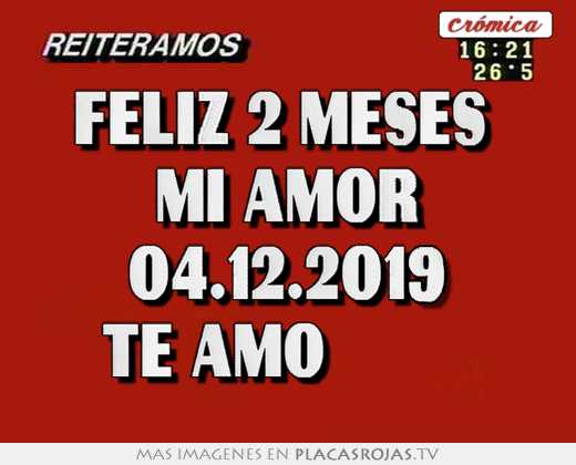 Feliz 2 meses  mi amor 04.12.2019 te amo 