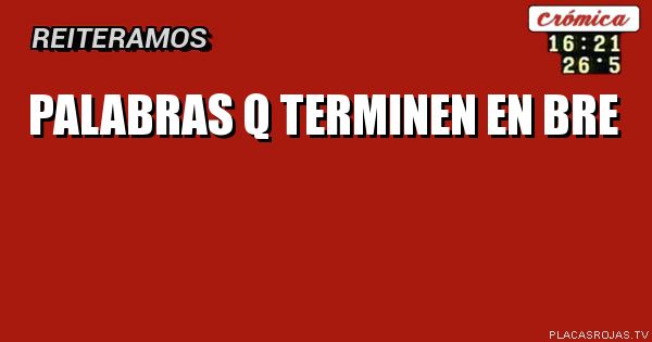 PALABRAS q Terminen en Bre