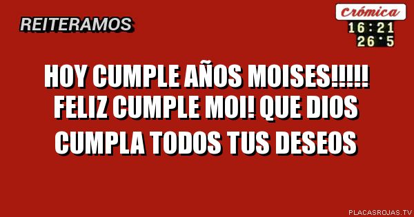 Hoy cumple años Moises!!!!!

Feliz cumple Moi! que dios cumpla todos tus deseos