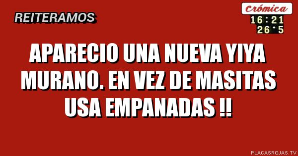 Aparecio una nueva yiya murano. En vez de masitas usa empanadas !!