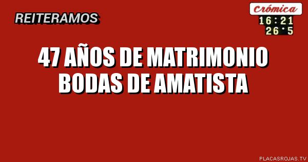 47 años de matrimonio

Bodas de amatista