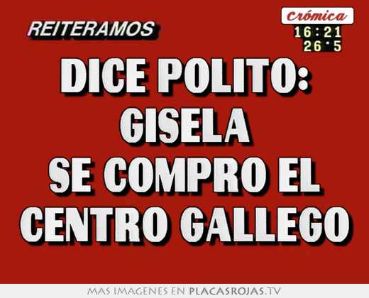 Dice polito: gisela se compro el centro gallego