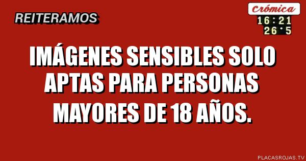Imágenes sensibles solo aptas para personas mayores de 18 años.