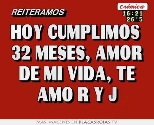 Hoy cumplimos  32 meses, amor de mi vida, te amo r y j
