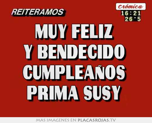 Muy feliz  y bendecido  cumpleaños  prima susy 