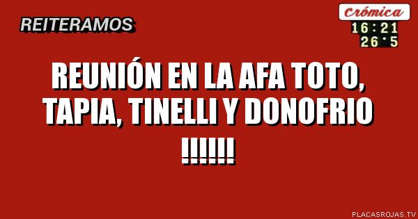 REUNIÓN EN LA AFA

TOTO, TAPIA, TINELLI Y DONOFRIO !!!!!! 