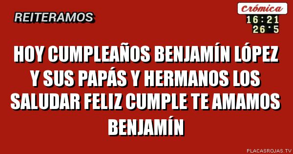 Hoy cumpleaños Benjamín López y sus papás y HERMANOS LOs SALUDAR feliz cumple TE amamos Benjamín 