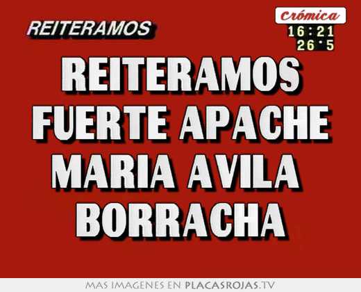 Reiteramos fuerte apache maría ávila  borracha