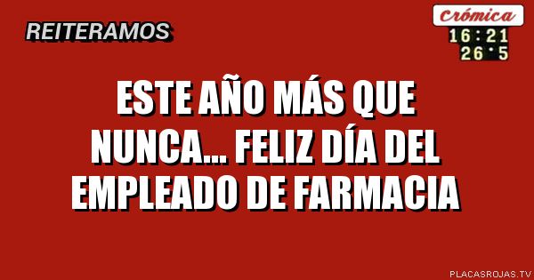 Este año más que nunca... Feliz día del empleado de farmacia