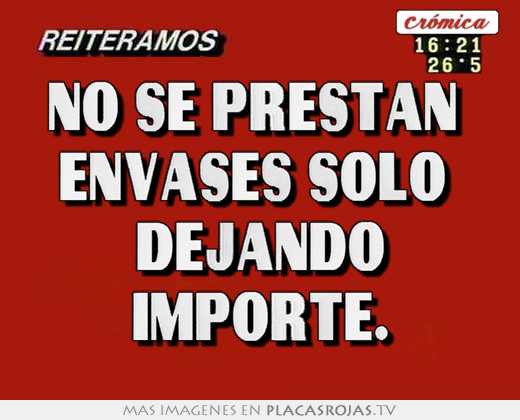 No se prestan  envases solo  dejando importe.