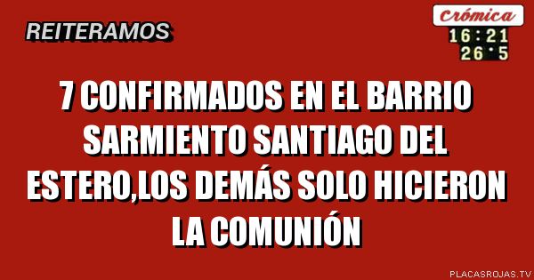 7 CONFIRMADOs EN EL BARRIO SARMIENTO SANTIAGO DEL ESTERO,los demás solo hicieron la comunión 