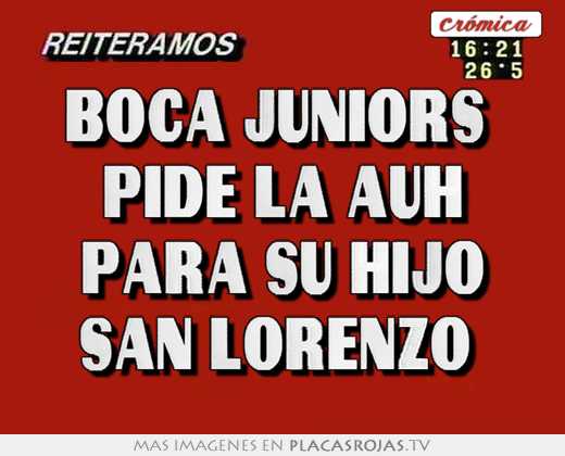 Boca juniors  pide la auh para su hijo san lorenzo 