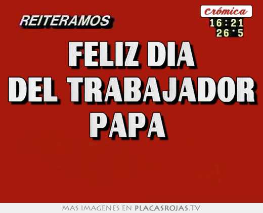 Feliz dia del trabajador papá  