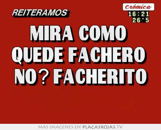 Mira como  quede fachero  no? facherito 