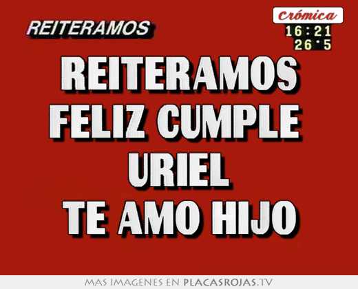 Reiteramos feliz cumple  uriel te amo hijo