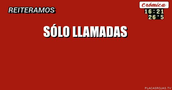 SÓLO  LLAMADAS 