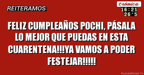 Feliz cumpleaños pochi, pásala lo mejor que puedas en esta cuarentena!!!ya vamos a poder festejar!!!!!