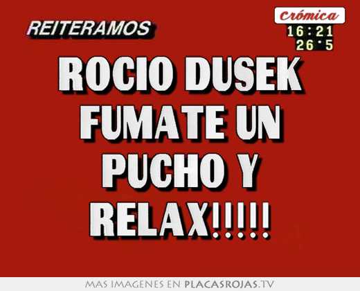 Rocío dusek fumate un pucho y relax!!!!!