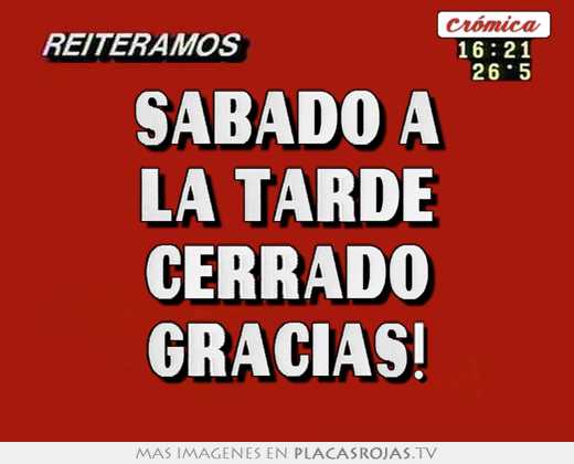 Sábado a la tarde cerrado gracias!