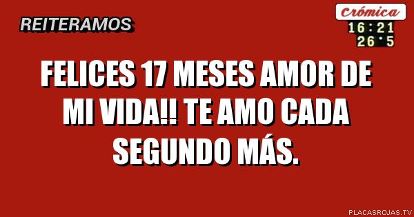 FELICES 17 MESES AMOR DE MI VIDA!!
TE AMO CADA SEGUNDO MÁS.