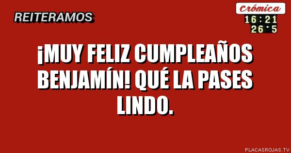 ¡MUy feliz Cumpleaños Benjamín! Qué la pases lindo.