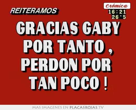 Gracias gaby por tanto , perdon por  tan poco !