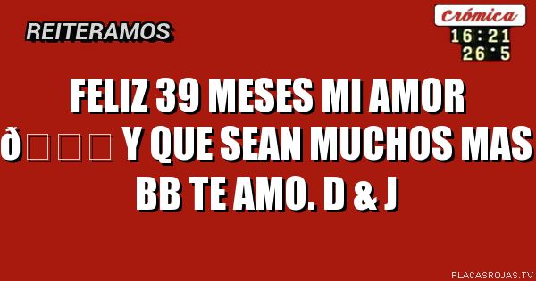 Feliz 39 meses mi amor 