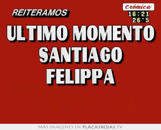 Ultimo momento santiago felippa 