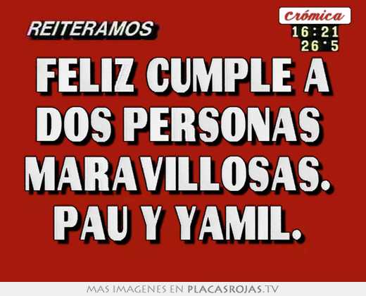 Felíz cumple a dos personas  maravillosas.  pau y yamil. 