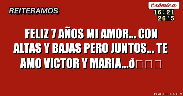 Feliz 7 años mi amor...
Con altas y bajas pero juntos... te amo
Victor y maria...