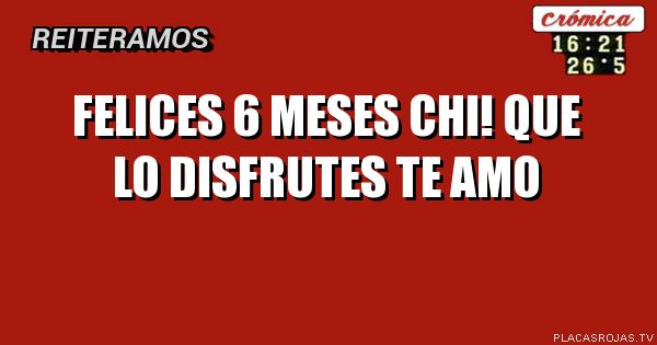 Felices 6 meses chi!

Que lo disfrutes

te amo