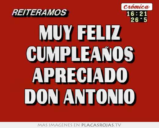 Muy feliz cumpleaños apreciado don antonio