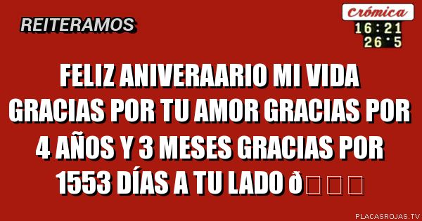 Feliz aniveraario mi vida
Gracias por tu amor 
Gracias por 4 años y 3 meses
Gracias por 1553 días a tu lado 