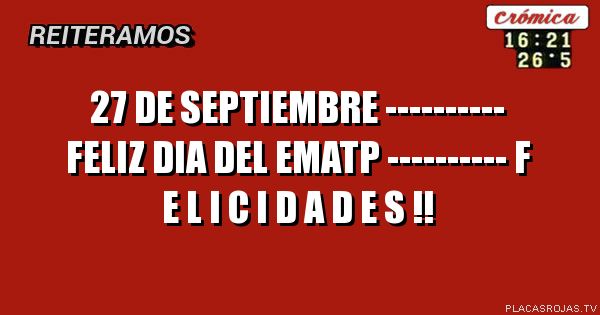 27 de septiembre ---------- Feliz dia del ematp ---------- F e l i c i d a d e s !!